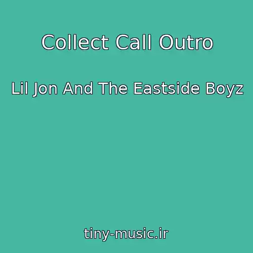 کاور آهنگ Collect Call Outro از Lil Jon And The Eastside Boyz