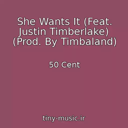 کاور آهنگ She Wants It (Feat. Justin Timberlake) (Prod. By Timbaland) از 50 Cent
