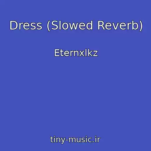 کاور آهنگ Dress (Slowed Reverb) از Eternxlkz