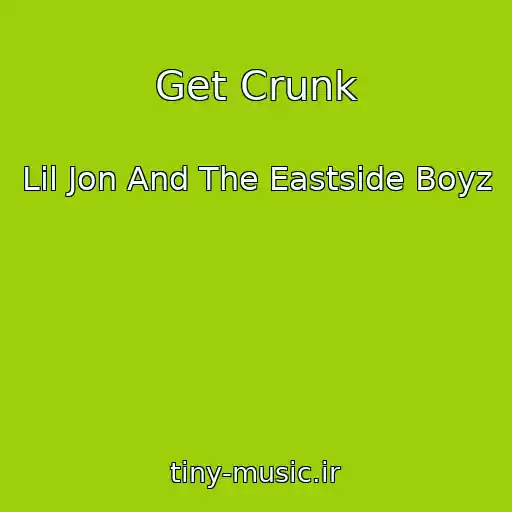 کاور آهنگ Get Crunk از Lil Jon And The Eastside Boyz