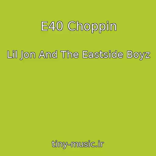 کاور آهنگ E40 Choppin از Lil Jon And The Eastside Boyz