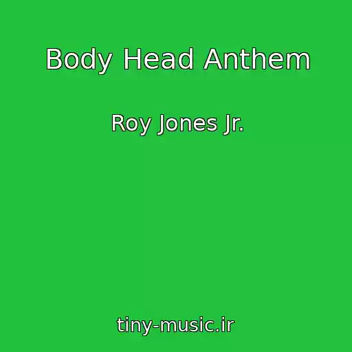 کاور آهنگ Body Head Anthem از Roy Jones Jr.