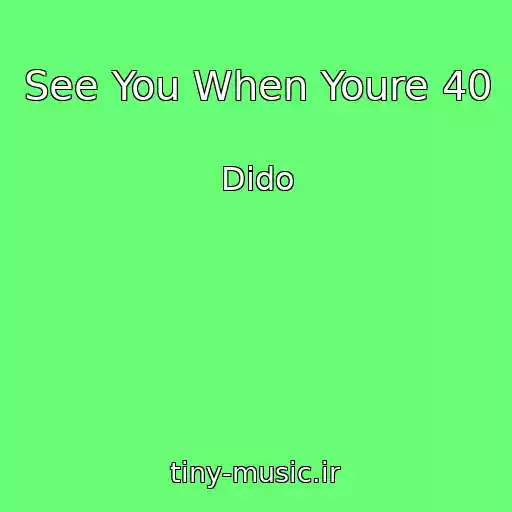 کاور آهنگ See You When Youre 40 از Dido