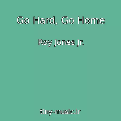 کاور آهنگ Go Hard, Go Home از Roy Jones Jr.
