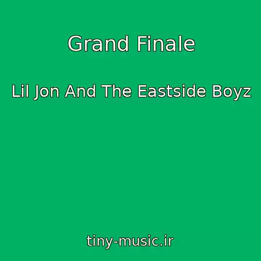 کاور آهنگ Grand Finale از Lil Jon And The Eastside Boyz