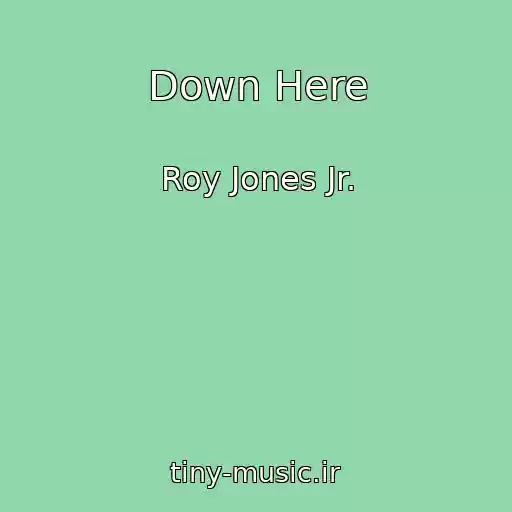 کاور آهنگ Down Here از Roy Jones Jr.