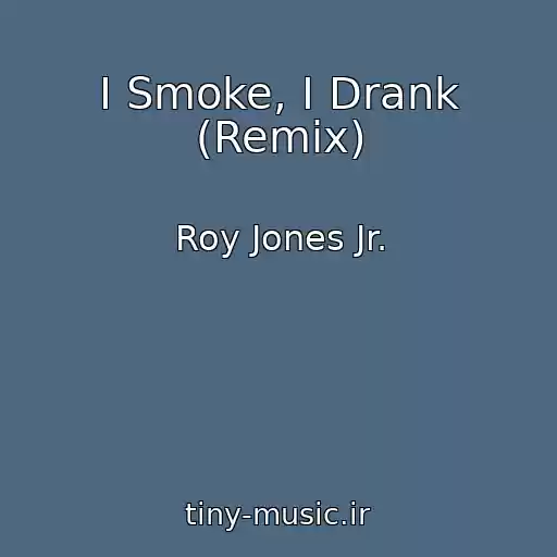 کاور آهنگ I Smoke, I Drank (Remix) از Roy Jones Jr.