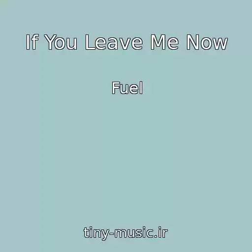 کاور آهنگ If You Leave Me Now از Fuel