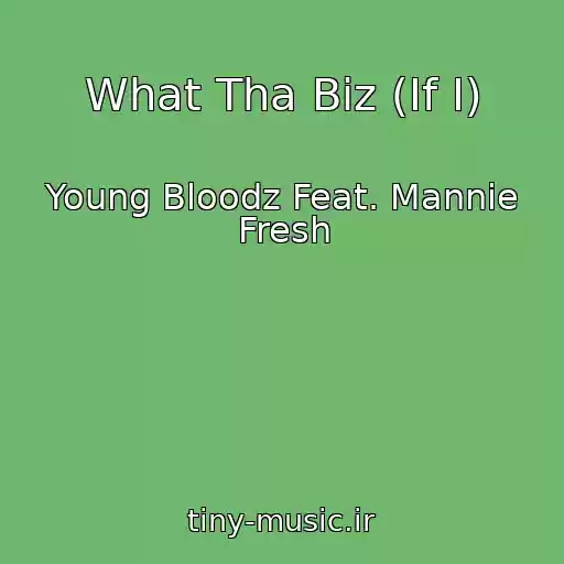 کاور آهنگ What Tha Biz (If I) از Young Bloodz Feat. Mannie Fresh