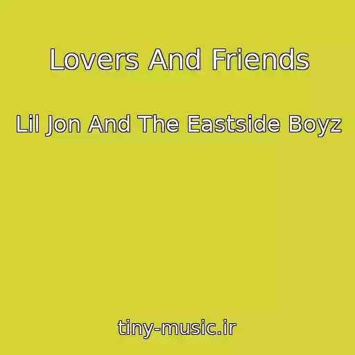کاور آهنگ Lovers And Friends از Lil Jon And The Eastside Boyz