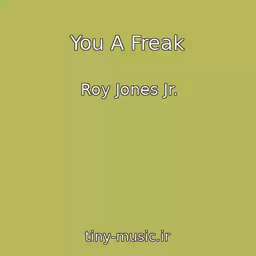 کاور آهنگ You A Freak از Roy Jones Jr.
