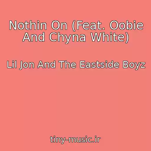 کاور آهنگ Nothin On (Feat. Oobie And Chyna White) از Lil Jon And The Eastside Boyz