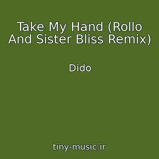 کاور آهنگ Take My Hand (Rollo And Sister Bliss Remix) از Dido