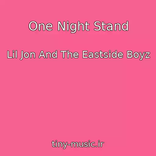 کاور آهنگ One Night Stand از Lil Jon And The Eastside Boyz