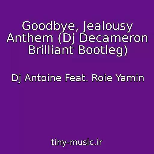 کاور آهنگ Goodbye, Jealousy Anthem (Dj Decameron Brilliant Bootleg) از Dj Antoine Feat. Roie Yamin