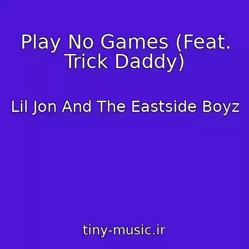کاور آهنگ Play No Games (Feat. Trick Daddy) از Lil Jon And The Eastside Boyz