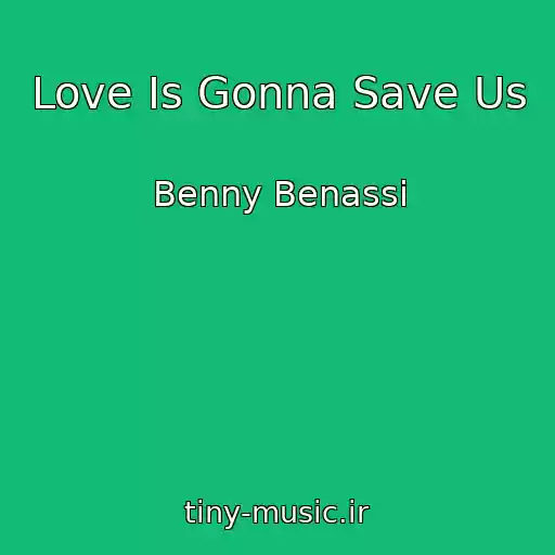 کاور آهنگ Love Is Gonna Save Us از Benny Benassi