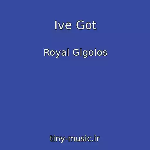 کاور آهنگ Ive Got از Royal Gigolos