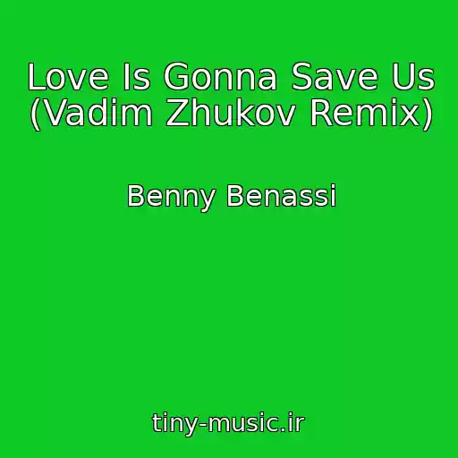 کاور آهنگ Love Is Gonna Save Us (Vadim Zhukov Remix) از Benny Benassi