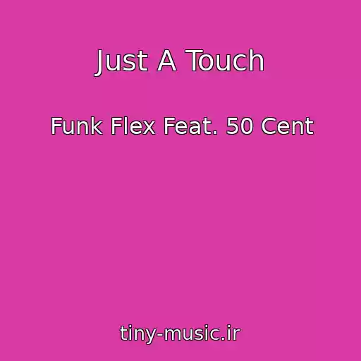 کاور آهنگ Just A Touch از Funk Flex Feat. 50 Cent