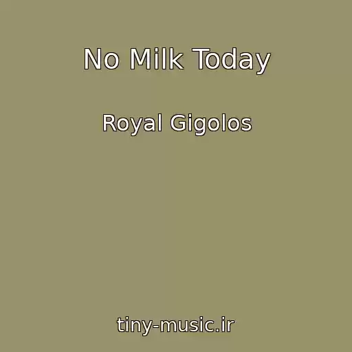 کاور آهنگ No Milk Today از Royal Gigolos