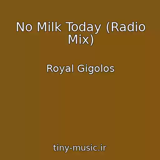 کاور آهنگ No Milk Today (Radio Mix) از Royal Gigolos