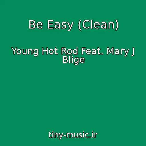 کاور آهنگ Be Easy (Clean) از Young Hot Rod Feat. Mary J Blige