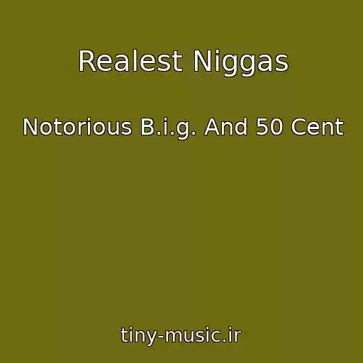 کاور آهنگ Realest Niggas از Notorious B.i.g. And 50 Cent
