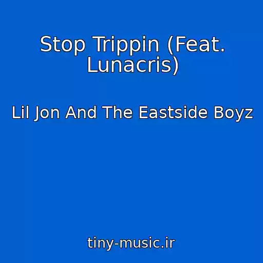 کاور آهنگ Stop Trippin (Feat. Lunacris) از Lil Jon And The Eastside Boyz