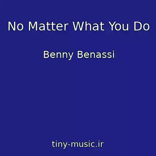 کاور آهنگ No Matter What You Do از Benny Benassi