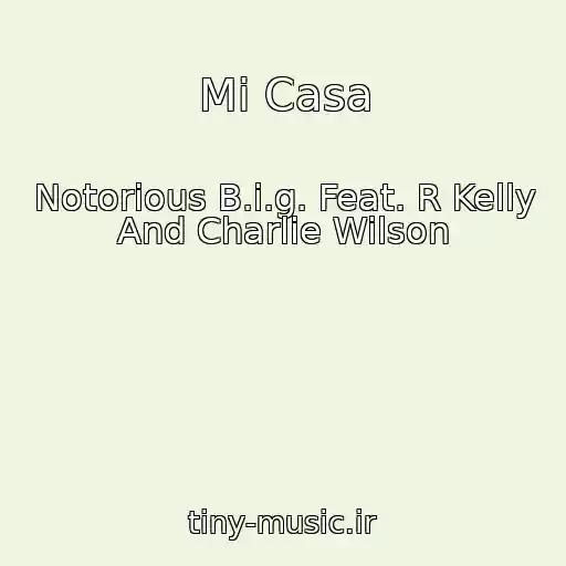 کاور آهنگ Mi Casa از Notorious B.i.g. Feat. R Kelly And Charlie Wilson