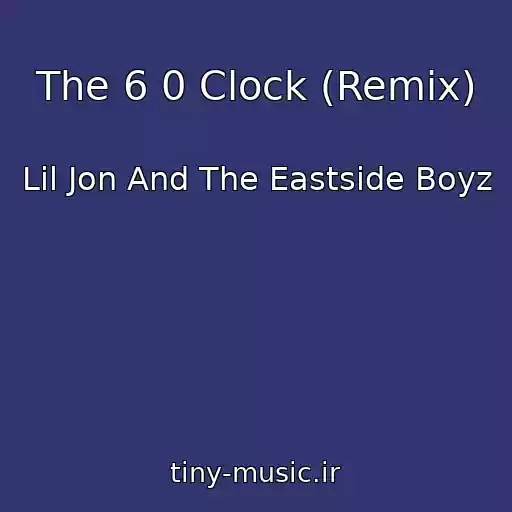 کاور آهنگ The 6 0 Clock (Remix) از Lil Jon And The Eastside Boyz