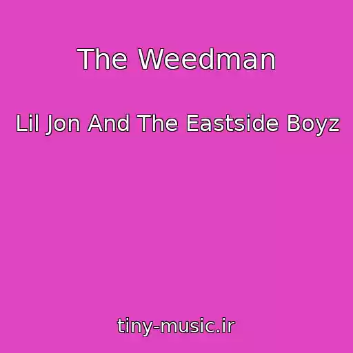کاور آهنگ The Weedman از Lil Jon And The Eastside Boyz