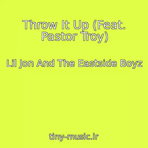 کاور آهنگ Throw It Up (Feat. Pastor Troy) از Lil Jon And The Eastside Boyz