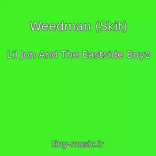 کاور آهنگ Weedman (Skit) از Lil Jon And The Eastside Boyz