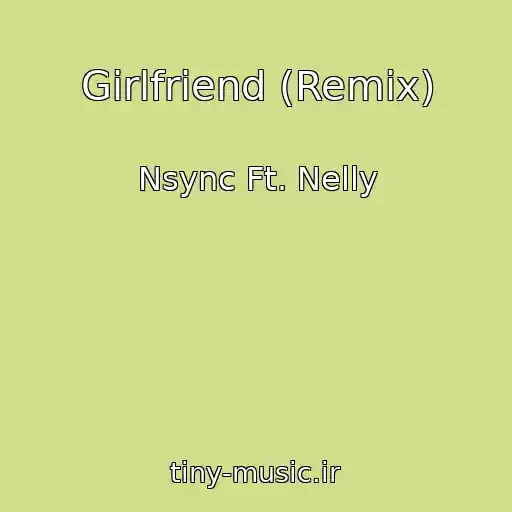 کاور آهنگ Girlfriend (Remix) از Nsync Ft. Nelly