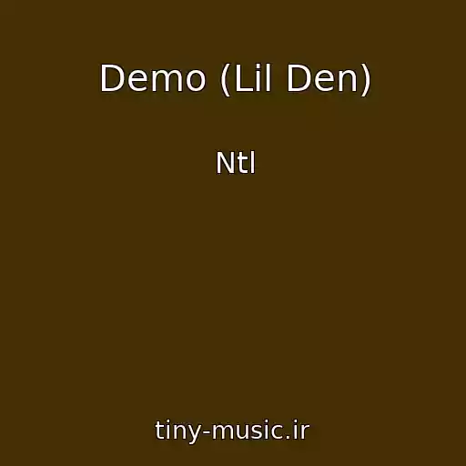 کاور آهنگ Demo (Lil Den) از Ntl