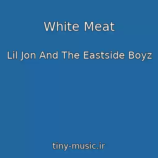 کاور آهنگ White Meat از Lil Jon And The Eastside Boyz