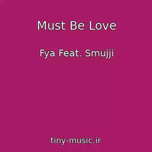 کاور آهنگ Must Be Love از Fya Feat. Smujji