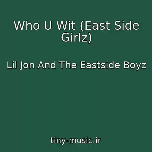 کاور آهنگ Who U Wit (East Side Girlz) از Lil Jon And The Eastside Boyz
