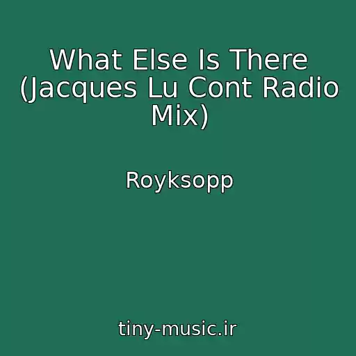 کاور آهنگ What Else Is There (Jacques Lu Cont Radio Mix) از Royksopp