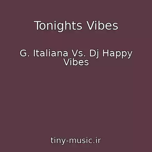کاور آهنگ Tonights Vibes از G. Italiana Vs. Dj Happy Vibes