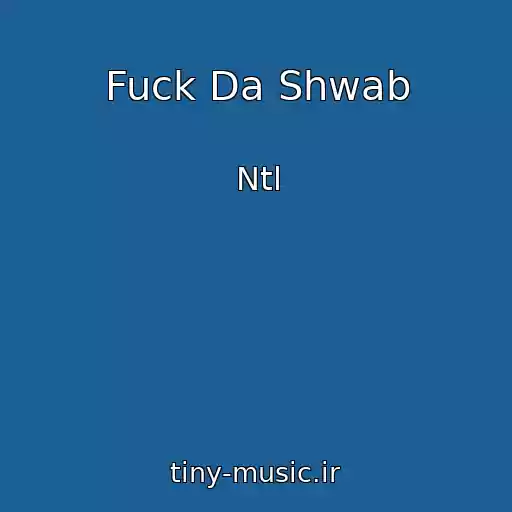 کاور آهنگ Fuck Da Shwab از Ntl