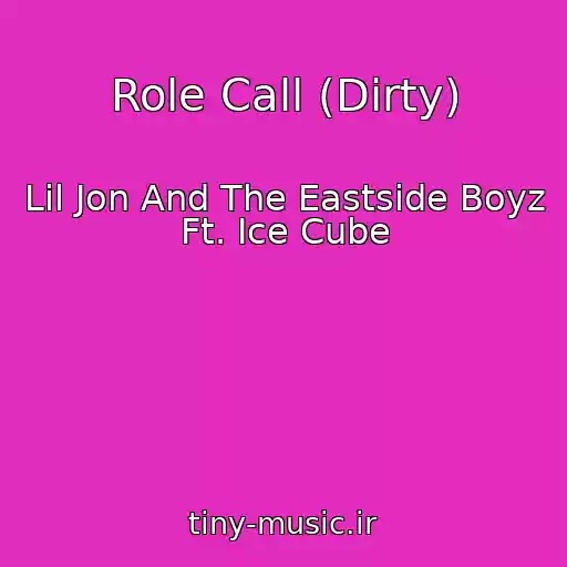 کاور آهنگ Role Call (Dirty) از Lil Jon And The Eastside Boyz Ft. Ice Cube