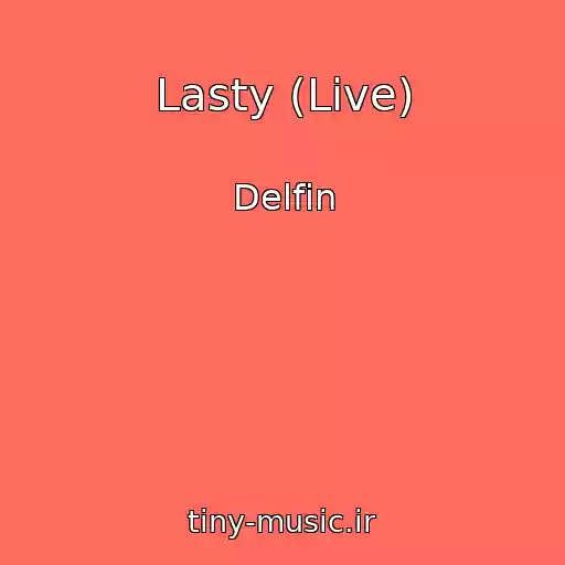 کاور آهنگ Lasty (Live) از Delfin
