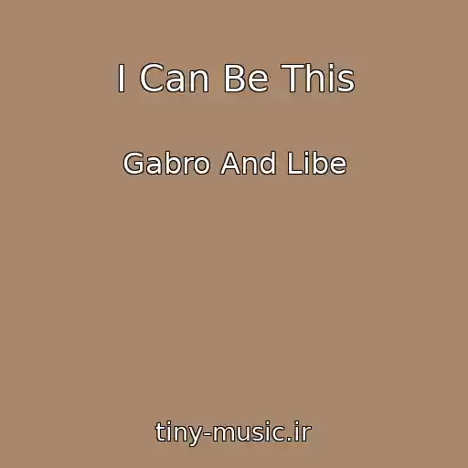 کاور آهنگ I Can Be This از Gabro And Libe