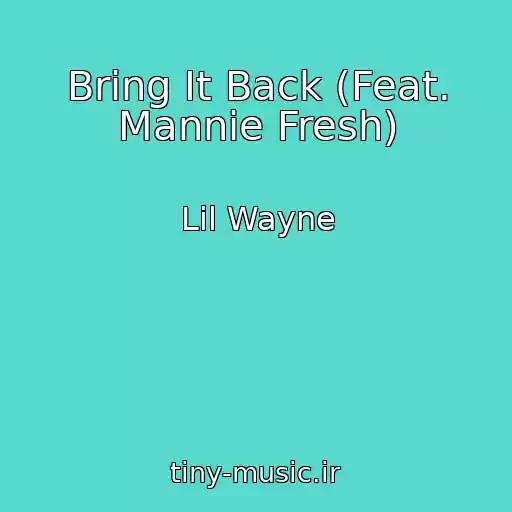 کاور آهنگ Bring It Back (Feat. Mannie Fresh) از Lil Wayne