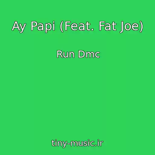 کاور آهنگ Ay Papi (Feat. Fat Joe) از Run Dmc