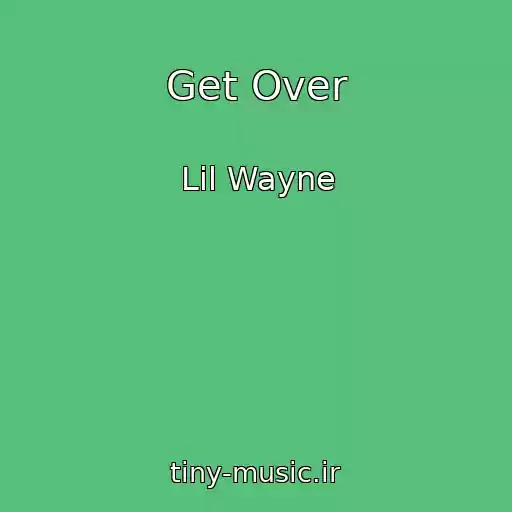 کاور آهنگ Get Over از Lil Wayne