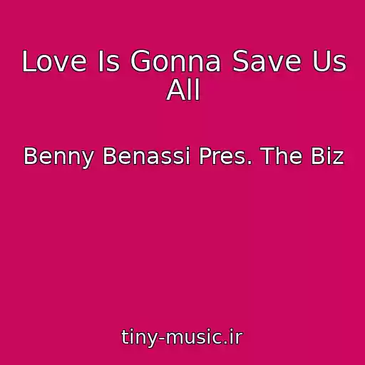 کاور آهنگ Love Is Gonna Save Us All از Benny Benassi Pres. The Biz